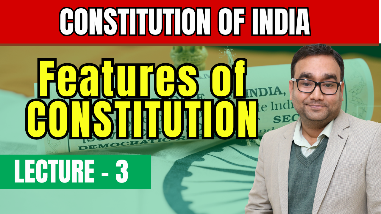 Lecture 3 - Features of Constitution