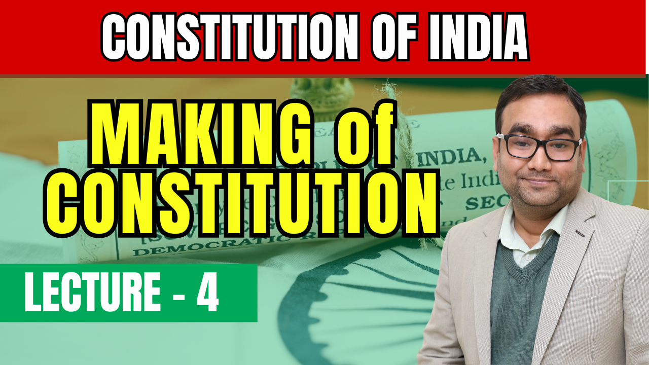 Lecture 4 - Making of Indian Constitution