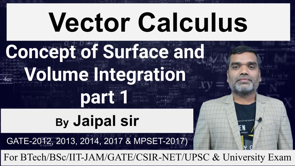 Vector Calculus- Concept of Surface and Volume Integration part 1