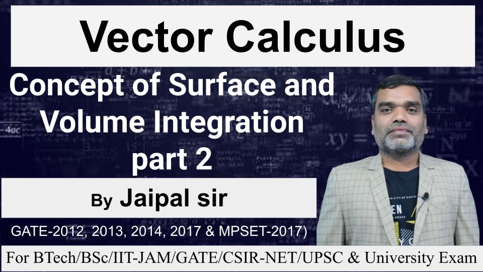 Vector Calculus-Concept of Surface and Volume Inegral Part-2