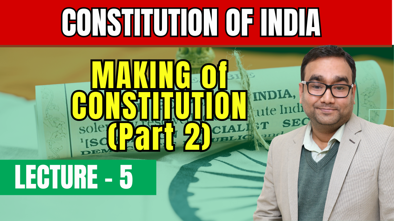 Lecture 5 - Making of Constitution (Part 2)